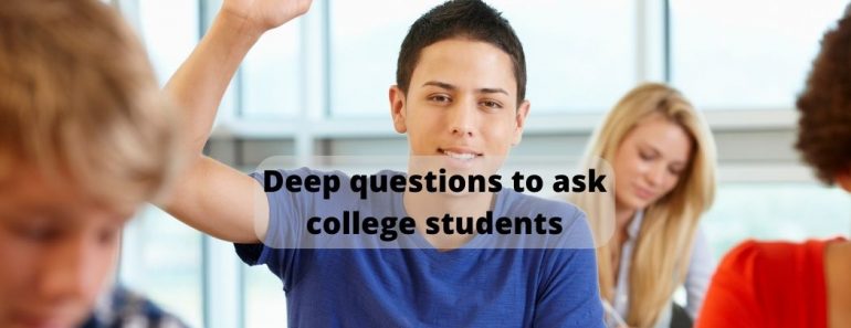 Deep questions to ask college students