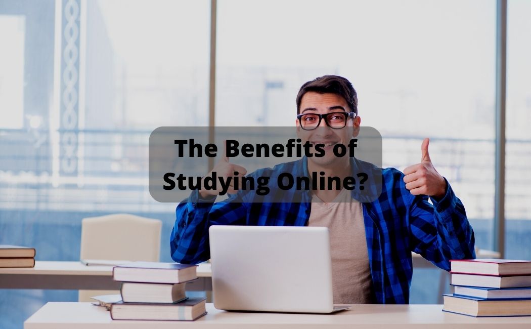 The Benefits of Studying Online